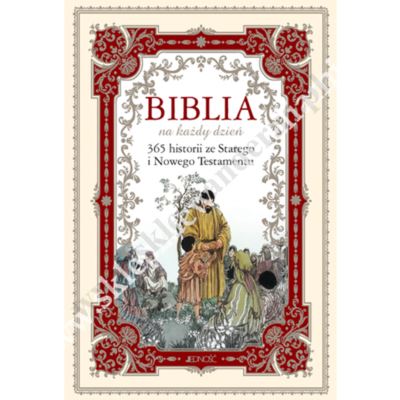 BIBLIA NA KAŻDY DZIEŃ - 365 Historii ze Starego i Nowego Testamentu