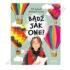 BADŹ JAK ONE! 100 KOBIET PEŁNYCH WIARY