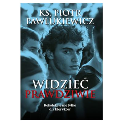 WIDZIEĆ PRAWDZIWIE