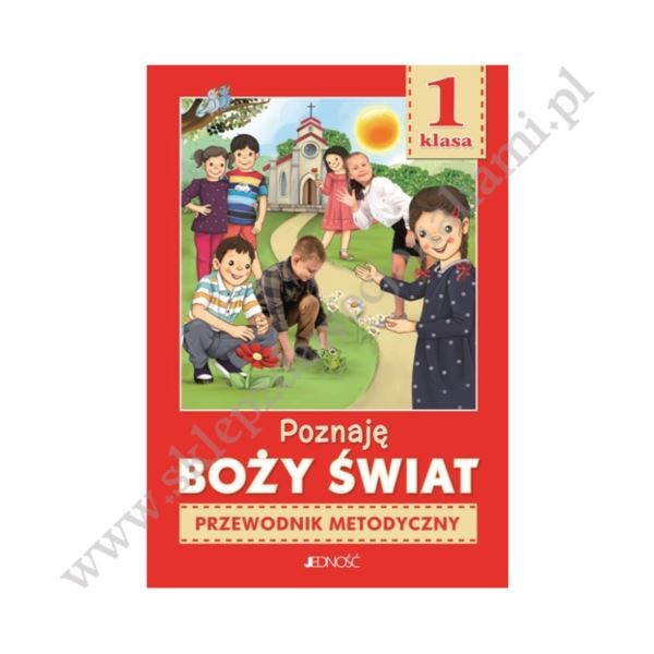 POZNAJĘ BOŻY ŚWIAT - KLASA 1 POD. - METODYK - WYD. JEDNOŚĆ