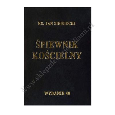 ŚPIEWNIK KOŚCIELNY - KS. JAN SIEDLECKI - WYDANIE 40