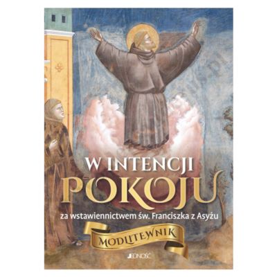 W INTENCJI POKOJU. ZA WSTAWIENNICTWEM  ŚW. FRANCISZKA Z ASYŻU - modlitewnik