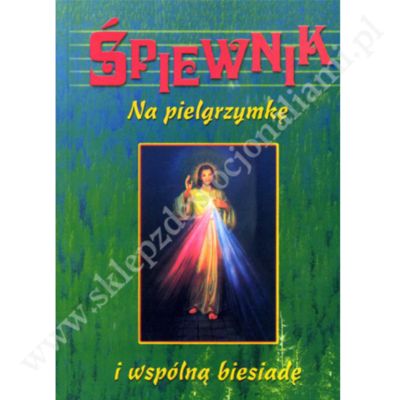 ŚPIEWNIK NA PIELGRZYMKĘ I WSPÓLNĄ BIESIADĘ
