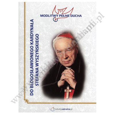 MODLITWY DO BŁ. KARDYNAŁA STEFANA WYSZYŃSKIEGO