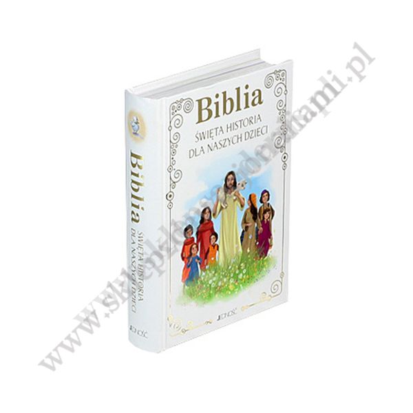 BIBLIA. ŚWIĘTA HISTORIA DLA NASZYCH DZIECI