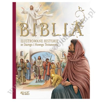 BIBLIA. ILUSTROWANE HISTORIE ZE STAREGO I NOWEGO TESTAMENTU