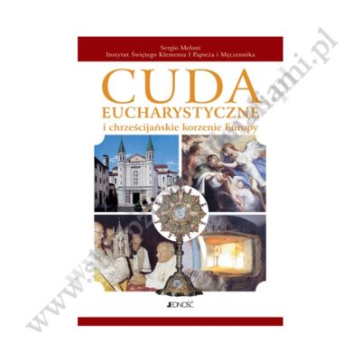 CUDA EUCHARYSTYCZNE I CHRZEŚCIJAŃSKIE KORZENIE EUROPY