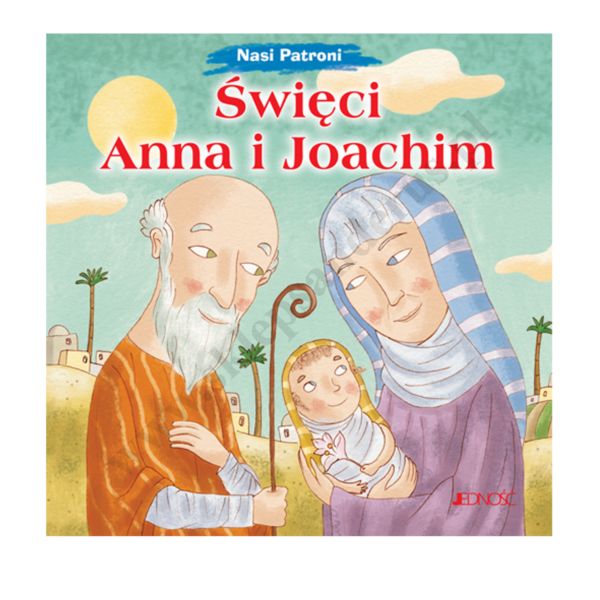 ŚWIĘCI ANNA I JOACHIM. NASI PATRONI