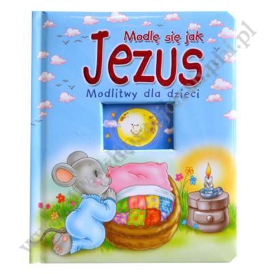 MODLĘ SIĘ JAK JEZUS - MODLITWY DLA DZIECI