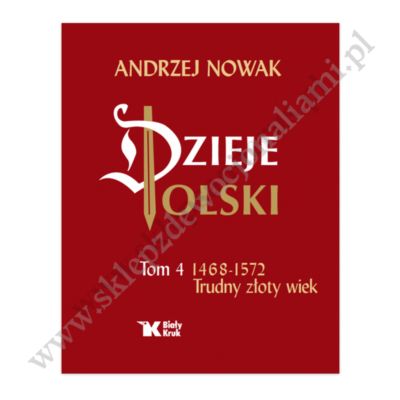 DZIEJE POLSKI - TOM 4 - 1468-1572 TRUDNY ZŁOTY WIEK