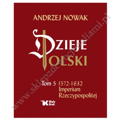 DZIEJE POLSKI - TOM 5 - 1572-1632 IMPERIUM RZECZYPOSPOLITEJ