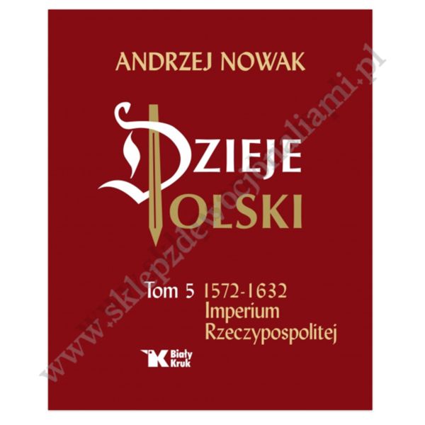 DZIEJE POLSKI - TOM 5 - 1572-1632 IMPERIUM RZECZYPOSPOLITEJ