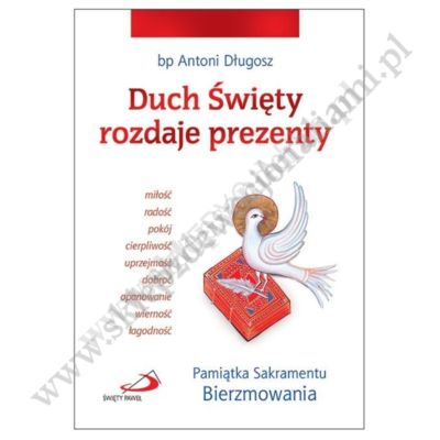 DUCH ŚWIĘTY ROZDAJE PREZENTY - PAMIĄTKA SAKRAMENTU BIERZMOWANIA