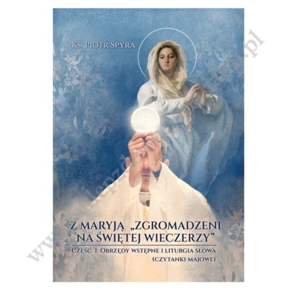 Z MARYJĄ "ZGROMADZENI NA ŚWIĘTEJ WIECZERZY" - CZĘŚĆ 1 Z MARYJĄ "ZGROMADZENI NA ŚWIĘTEJ WIECZERZY" - CZĘŚĆ 1