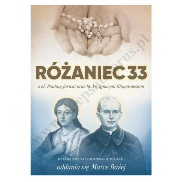 RÓŻANIEC 33 Z BŁ. PAULINĄ JARICOT ORAZ BŁ. KS. IGANACYM KŁOPOTOWSKIM - oprawa miękka