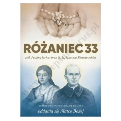 RÓŻANIEC 33 Z BŁ. PAULINĄ JARICOT ORAZ BŁ. KS. IGANACYM KŁOPOTOWSKIM - oprawa twarda