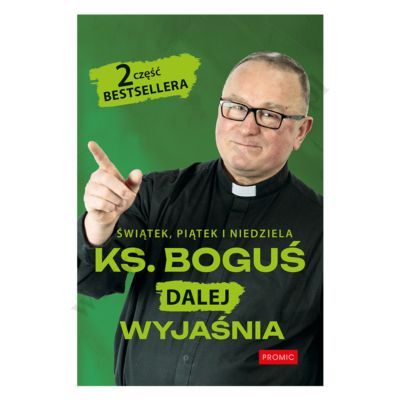 ŚWIĄTEK, PIĄTEK I NIEDZIELA. KS. BOGUŚ DALEJ WYJAŚNIA