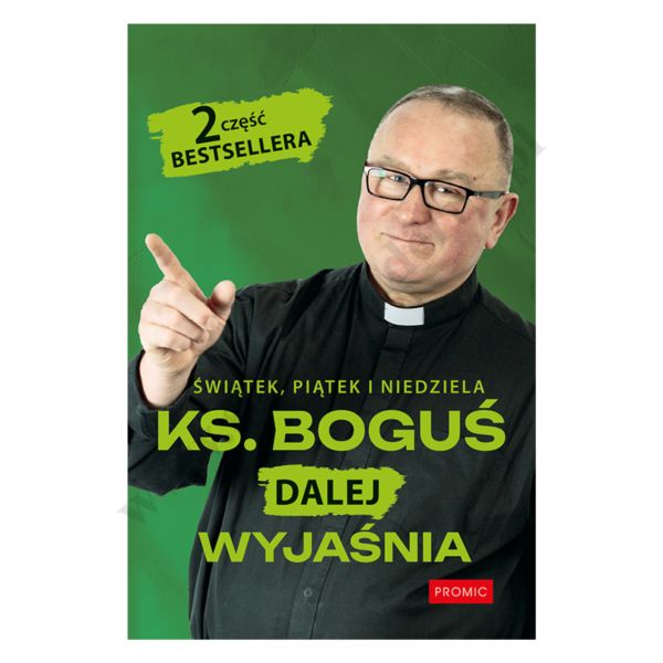 ŚWIĄTEK, PIĄTEK I NIEDZIELA. KS. BOGUŚ DALEJ WYJAŚNIA