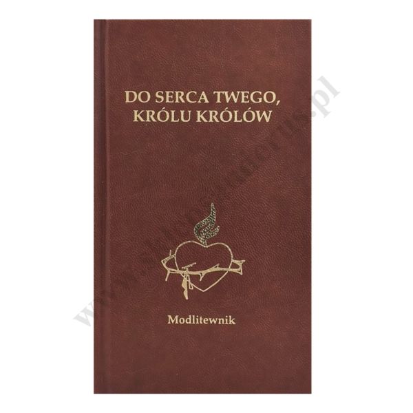 DO SERCA TWEGO, KRÓLU KRÓLÓW - MODLITEWNIK