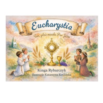 EUCHARYSTIA. TAM GDZIE MIESZKA PAN JEZUS