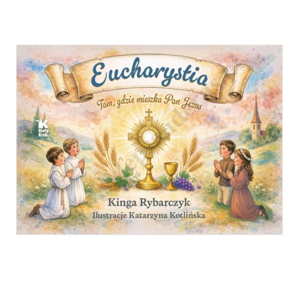 EUCHARYSTIA. TAM GDZIE MIESZKA PAN JEZUS