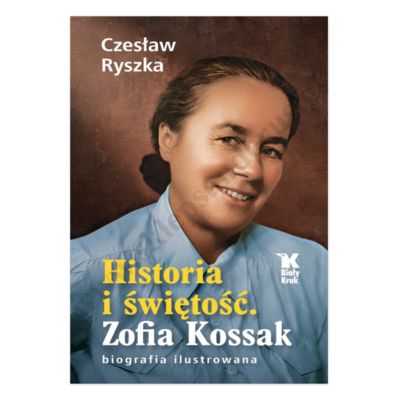 HISTORIA I ŚWIĘTOŚĆ. ZOFIA KOSSAK