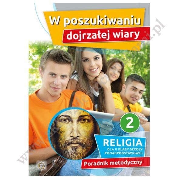 W POSZUKIWANIU DOJRZAŁEJ WIARY - KLASA 2 PONADPODSTAWOWA - PORADNIK METODYCZNY - WYD. GAUDIUM