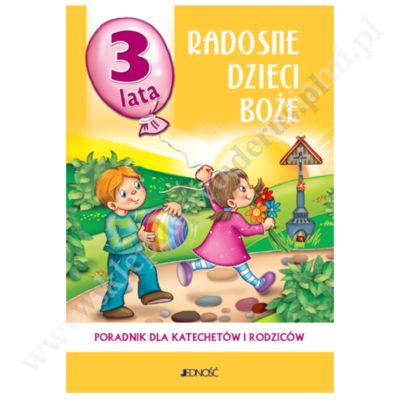 RADOSNE DZIECI BOŻE - 3-LATKI - METODYK - WYD. JEDNOŚĆ