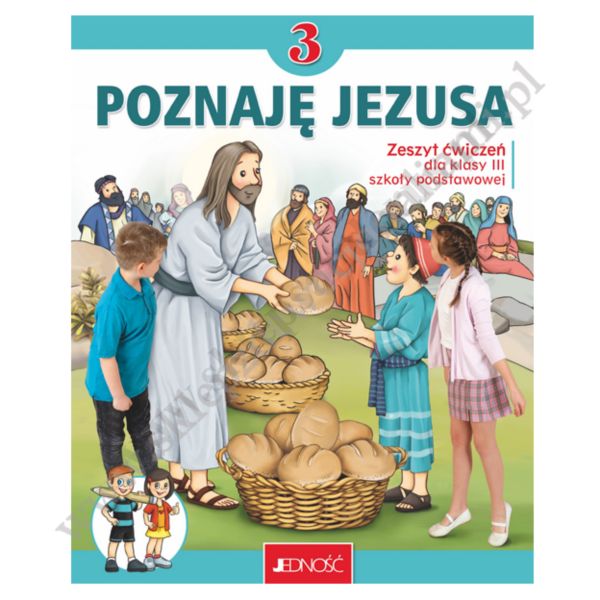 POZNAJĘ JEZUSA - KLASA 3 POD. - ZESZYT ĆWICZEŃ - WYD.JEDNOŚĆ.