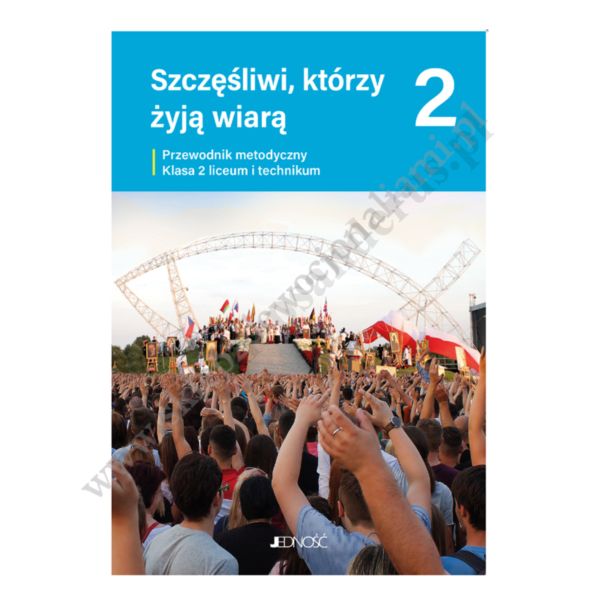 SZCZĘŚLIWI, KTÓRZY ŻYJĄ WIARĄ  - KLASA 2 LO/TECH - METODYK - WYD. JEDNOŚĆ