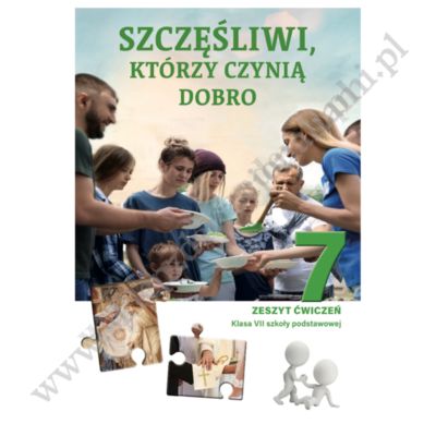 SZCZĘŚLIWI, KTÓRZY CZYNIĄ DOBRO - KLASA 7 POD. - ZESZYT ĆWICZEŃ -  WYD. JEDNOŚĆ