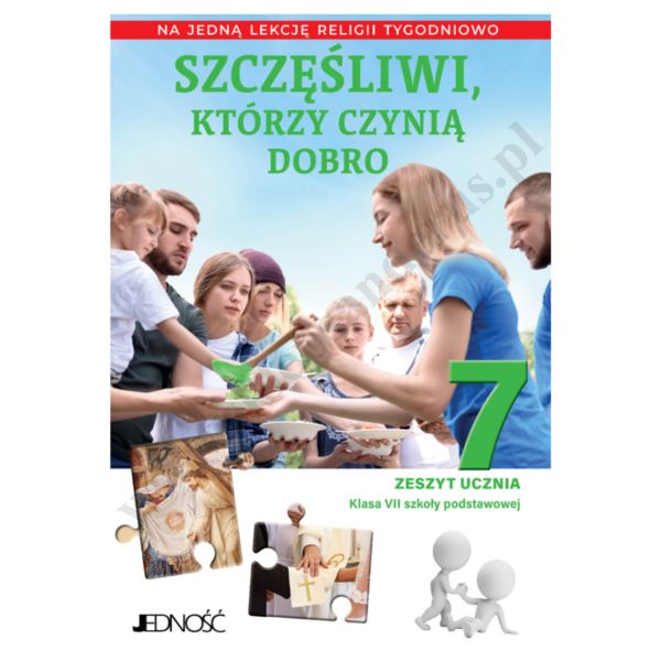 SZCZĘŚLIWI, KTÓRZY CZYNIĄ DOBRO - KLASA 7 POD. - ZESZYT ĆWICZEŃ NA 1 LEKCJĘ RELIGII TYGODNIOWO -  WYD. JEDNOŚĆ