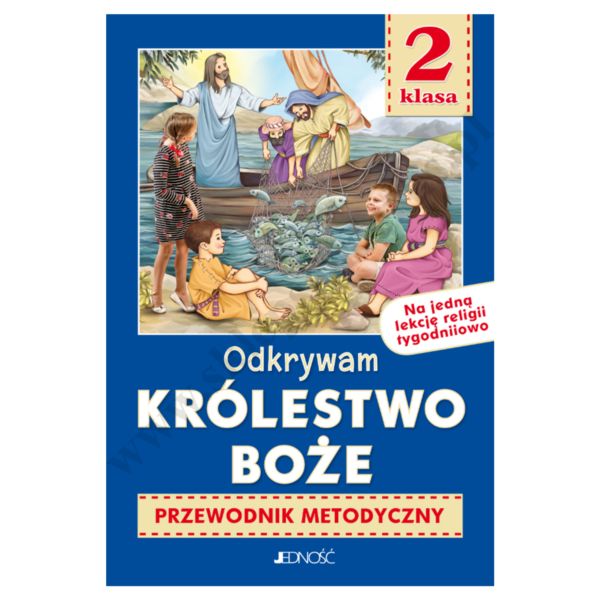 ODKRYWAM KRÓLESTWO BOŻE - KLASA 2 POD. - METODYK NA 1 LEKCJĘ RELIGII TYGODNIOWO - WYD. JEDNOŚĆ