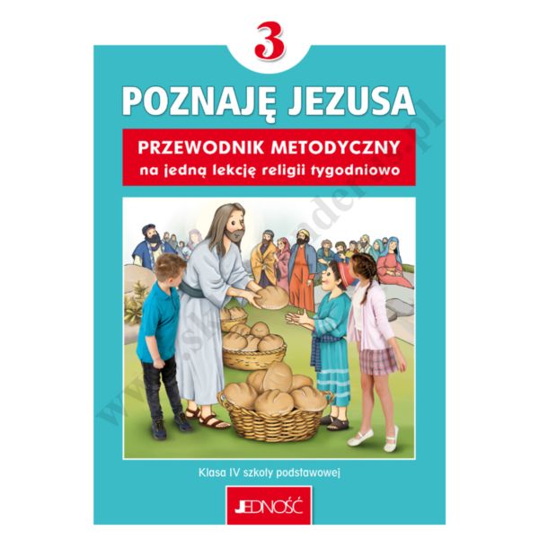 POZNAJĘ JEZUSA - KLASA 3 POD. - METODYK NA 1 LEKCJĘ RELIGII TYGODNIOWO - WYD.JEDNOŚĆ