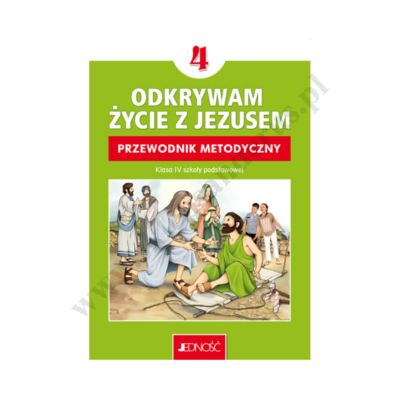 ODKRYWAM ŻYCIE Z JEZUSEM - 4 POD. - PODRĘCZNIK METODYCZNY - WYD. JEDNOŚĆ