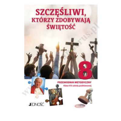 SZCZĘŚLIWI, KTÓRZY ZDOBYWAJĄ ŚWIĘTOŚĆ - 8 POD. - PODRĘCZNIK METODYCZNY - WYD. JEDNOŚĆ