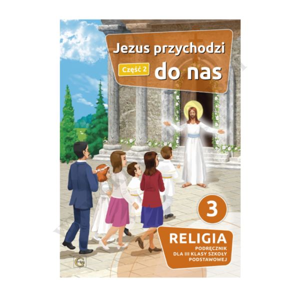 JEZUS PRZYCHODZI DO NAS - KLASA 3 POD. - KATECHIZM CZEŚĆ 2 - WYD.GAUDIUM