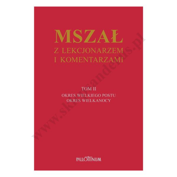 MSZAŁ Z LEKCJONARZEM I KOMENTARZAMI - TOM 2 - OKRES WIELIEGO POSTU I WIELKANOCY