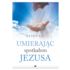 UMIERAJĄC SPOTKAŁEM JEZUSA