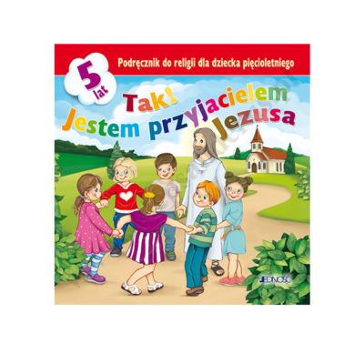 TAK! JESTEM PRZYJACIELEM JEZUSA - 5-LATKI - KATECHIZM - WYD.JEDNOŚĆ