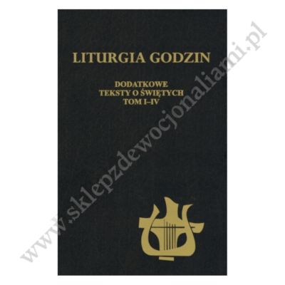 LITURGIA GODZIN - DODATKOWE TEKSTY O ŚWIĘTYCH TOM I-IV