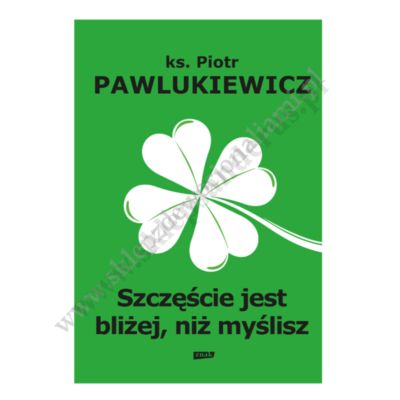 SZCZĘŚCIE JEST BLIŻEJ NIŻ MYŚLISZ