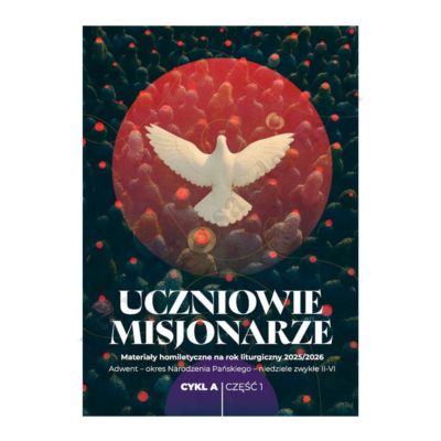 UCZNIOWIE MISJONARZE. MATERIAŁY HOMILETYCZNE NA ROK 2025/2026 - ROK A, CZĘŚĆ 1