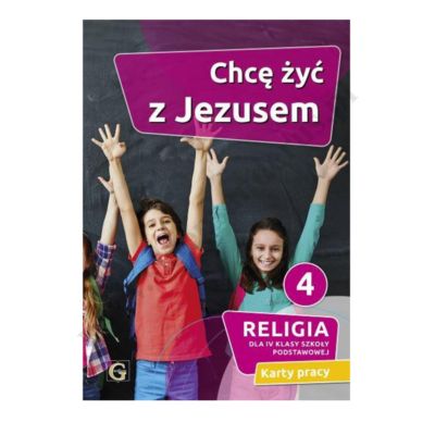 CHCĘ ŻYĆ Z JEZUSEM - KLASA 4 POD. - KARTY PRACY - WYD. GAUDIUM