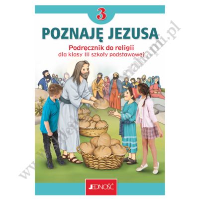 POZNAJĘ JEZUSA - KLASA 3 POD. - KATECHIZM - WYD.JEDNOŚĆ