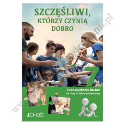 SZCZĘŚLIWI, KTÓRZY CZYNIĄ DOBRO - KLASA 7 POD. - KATECHIZM - WYD.JEDNOŚĆ