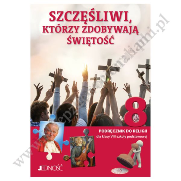 SZCZĘŚLIWI, KTÓRZY ZDOBYWAJĄ ŚWIĘTOŚĆ - KLASA 8 POD. - KATECHIZM - WYD. JEDNOŚĆ