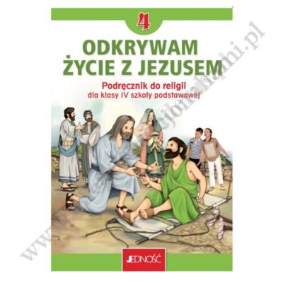 ODKRYWAM ŻYCIE Z JEZUSEM - KLASA 4 POD. - KATECHIZM - WYD. JEDNOŚĆ