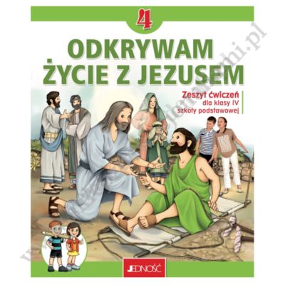 ODKRYWAM ŻYCIE Z JEZUSEM - KLASA 4 POD. - ZESZYT ĆWICZEŃ - WYD. JEDNOŚĆ