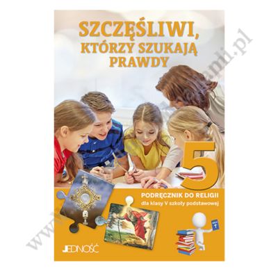 SZCZĘŚLIWI KTÓRZY SZUKAJĄ PRAWDY - KLASA 5 POD. - KATECHIZM - WYD.JENDOŚĆ